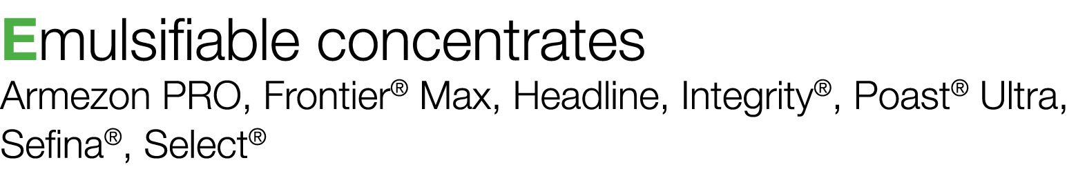 Emulsifiable concentrates Armezon PRO, Frontier  Max, Headline, Integrity , Poast  Ultra, Sefina , Select  