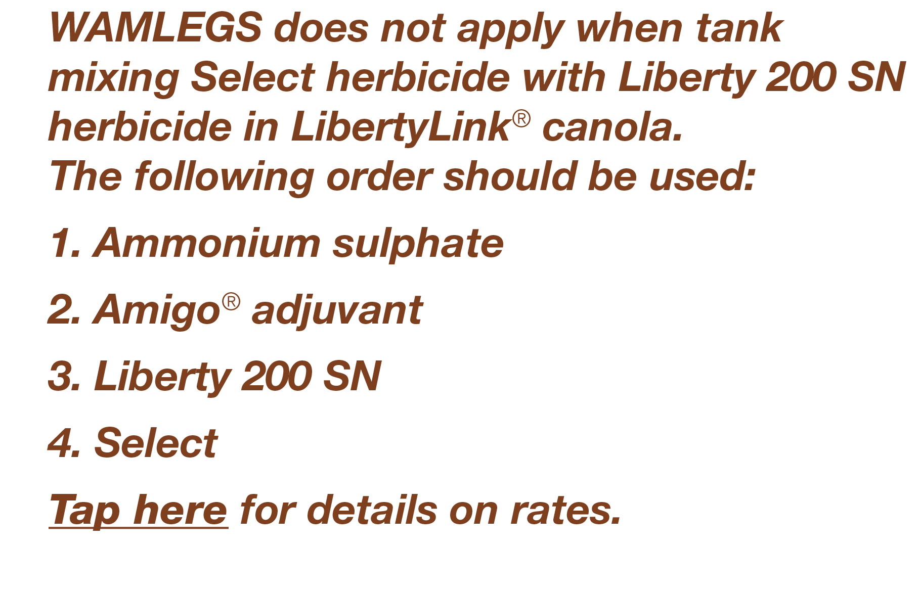 WAMLEGS does not apply when tank mixing Select herbicide with Liberty 200 SN herbicide in LibertyLink  canola  The fo   