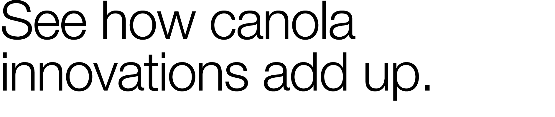 See how canola innovations add up 