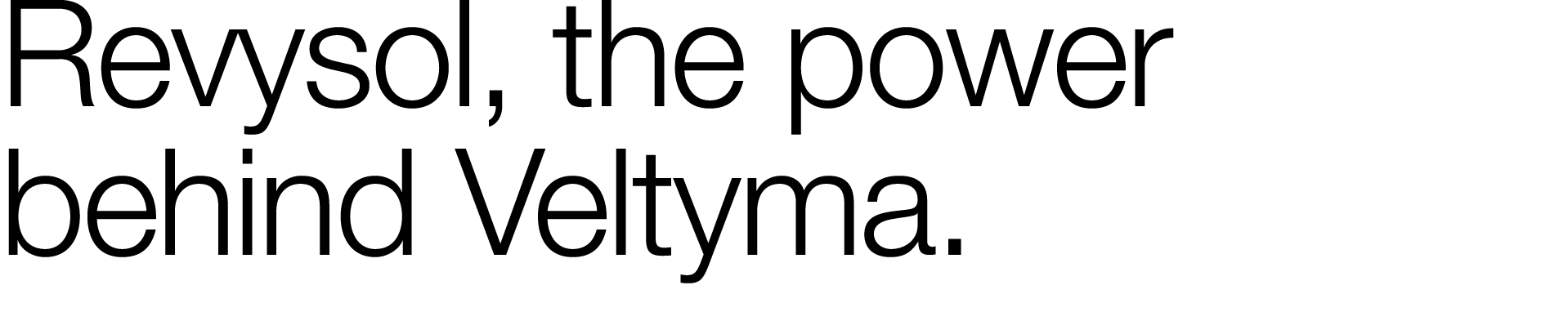 Revysol, the power behind Veltyma 