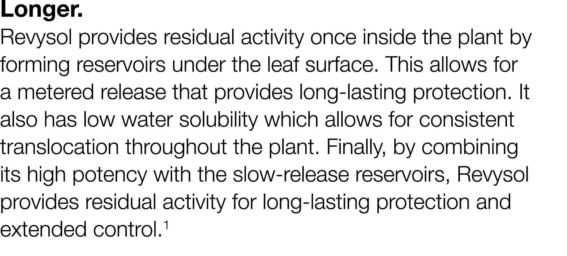 Longer  Revysol provides residual activity once inside the plant by forming reservoirs under the leaf surface  This a   