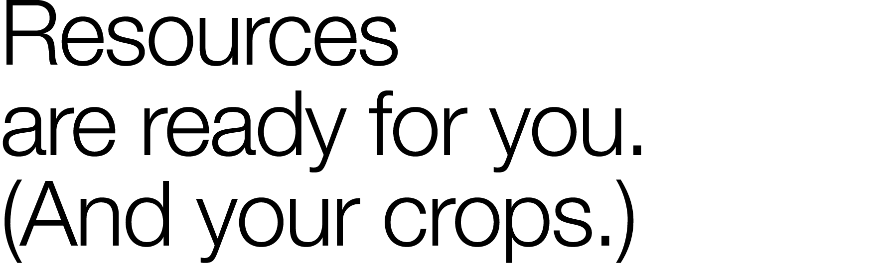 Resources are ready for you  (And your crops )