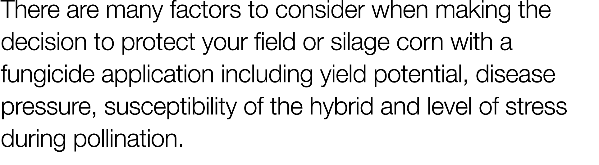 There are many factors to consider when making the decision to protect your field or silage corn with a fungicide app   