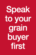Speak to your grain buyer first
