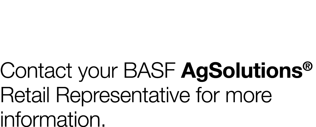 Contact your BASF AgSolutions  Retail Representative for more information 
