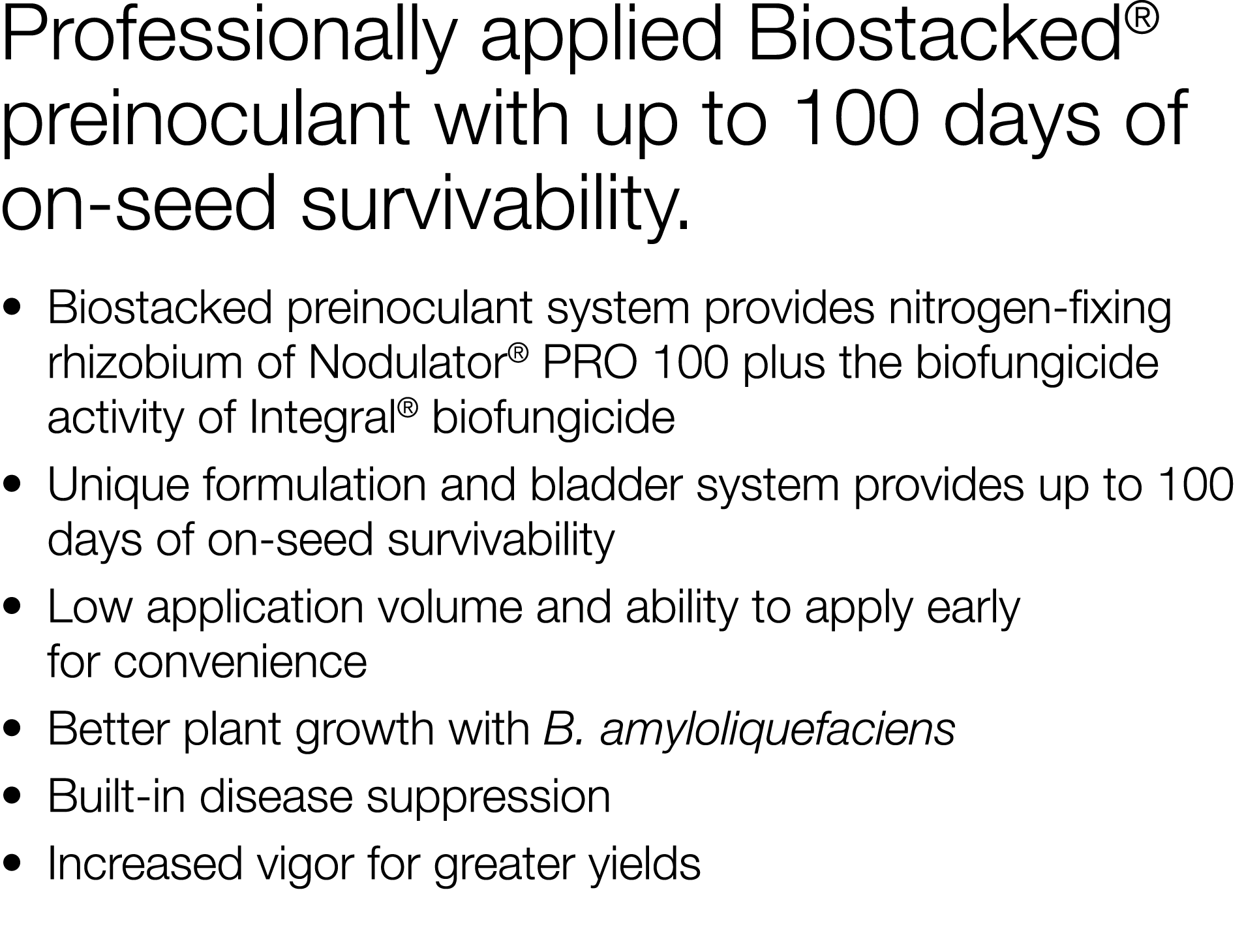 Professionally applied Biostacked  preinoculant with up to 100 days of on-seed survivability    Biostacked preinocula   