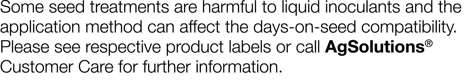 Some seed treatments are harmful to liquid inoculants and the application method can affect the days-on-seed compatib   