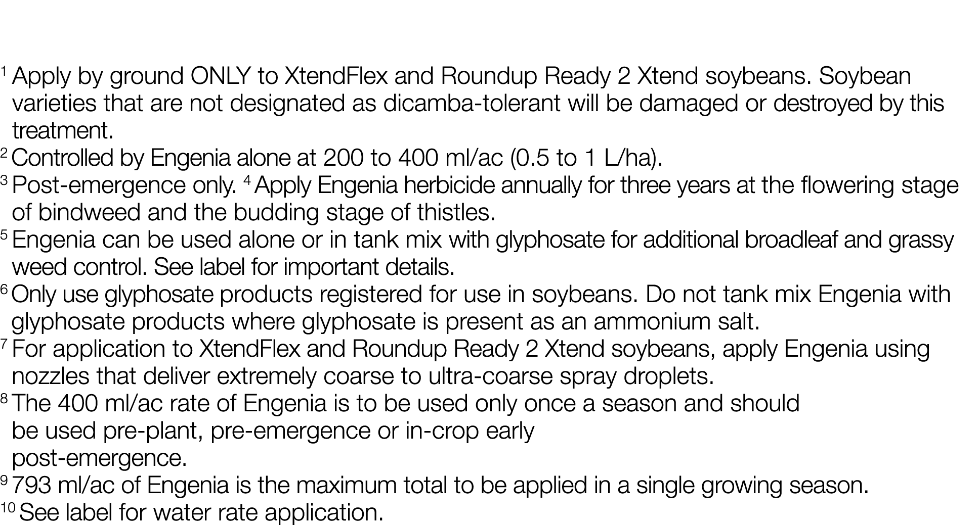 1  Apply by ground ONLY to XtendFlex and Roundup Ready 2 Xtend soybeans  Soybean varieties that are not designated as   