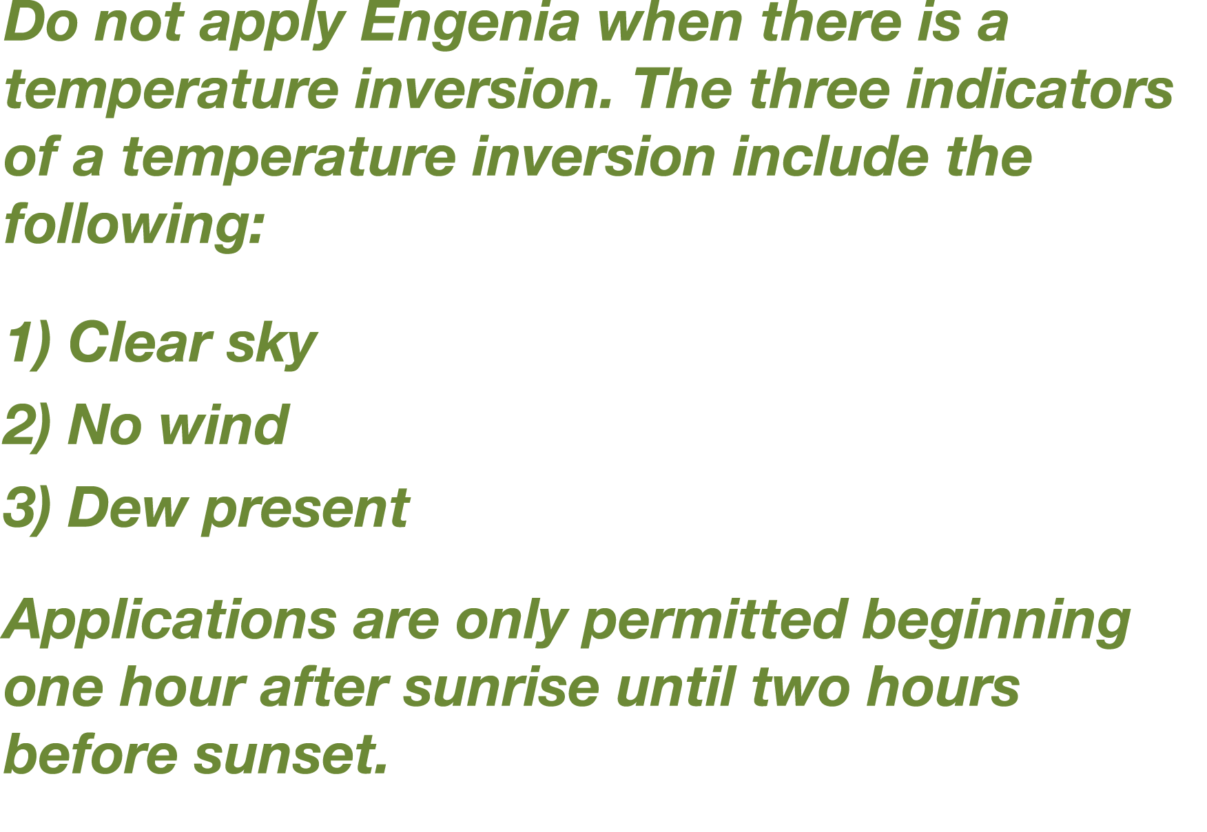 Do not apply Engenia when there is a temperature inversion  The three indicators of a temperature inversion include t   