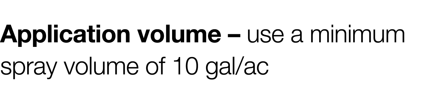 Application volume   use a minimum spray volume of 10 gal ac 