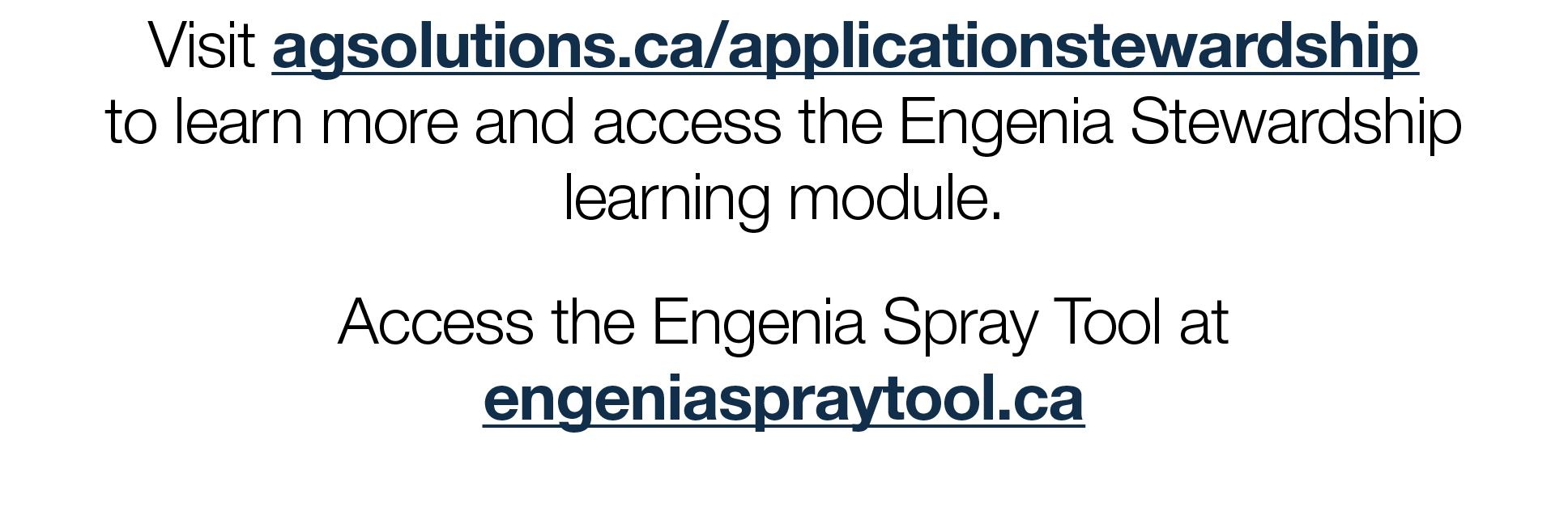 Visit agsolutions ca applicationstewardship to learn more and access the Engenia Stewardship learning module  Access    