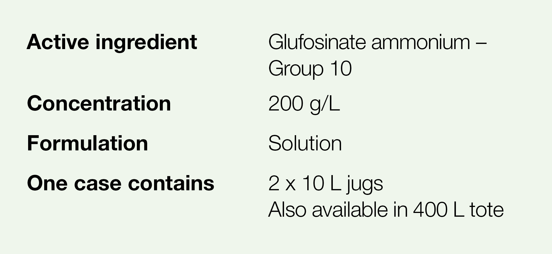 Active ingredient,Glufosinate ammonium   Group 10,Concentration,200 g L,Formulation,Solution,One case contains,2 x 10   