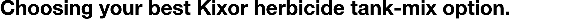 Choosing your best Kixor herbicide tank-mix option 