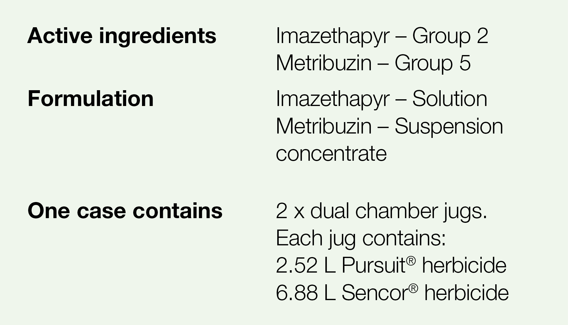 Active ingredients,Imazethapyr   Group 2 Metribuzin   Group 5,Formulation,Imazethapyr   Solution Metribuzin   Suspens   