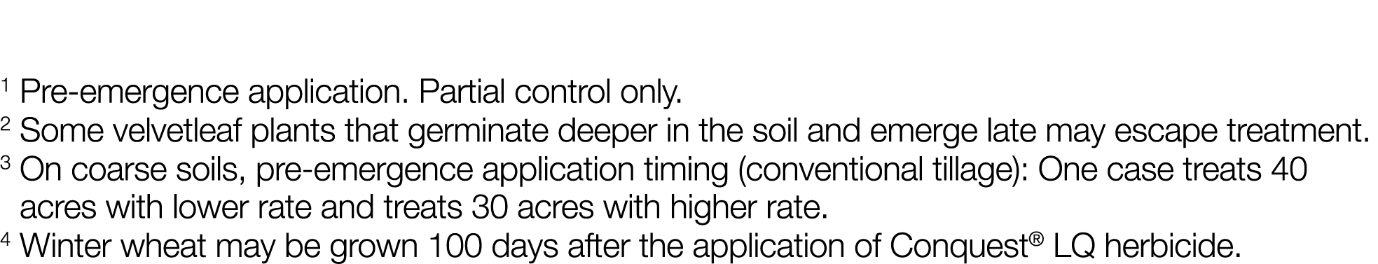 1 Pre-emergence application  Partial control only  2 Some velvetleaf plants that germinate deeper in the soil and eme   