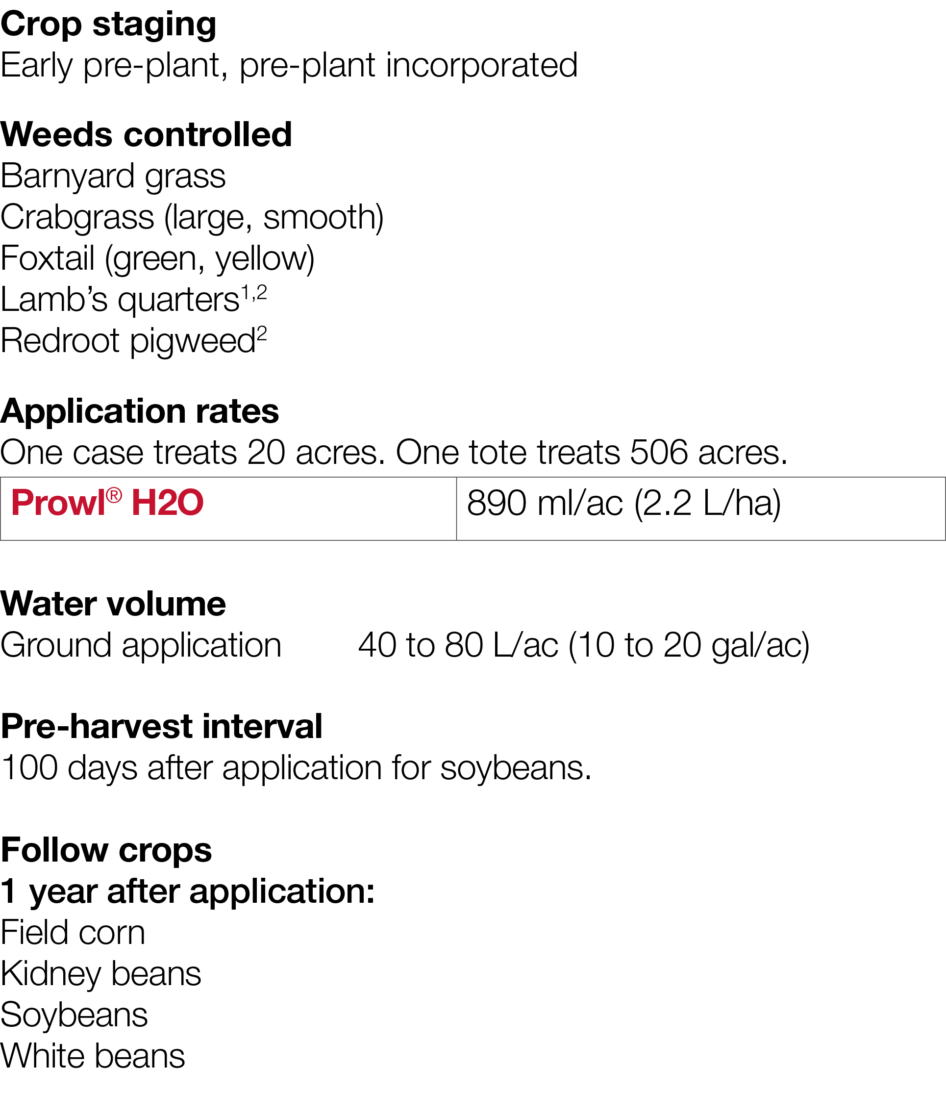 Crop staging Early pre-plant, pre-plant incorporated Weeds controlled Barnyard grass Crabgrass (large, smooth) Foxtai   