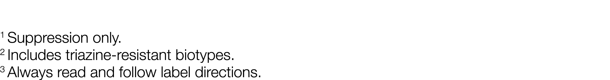 1 Suppression only  2 Includes triazine-resistant biotypes  3 Always read and follow label directions 