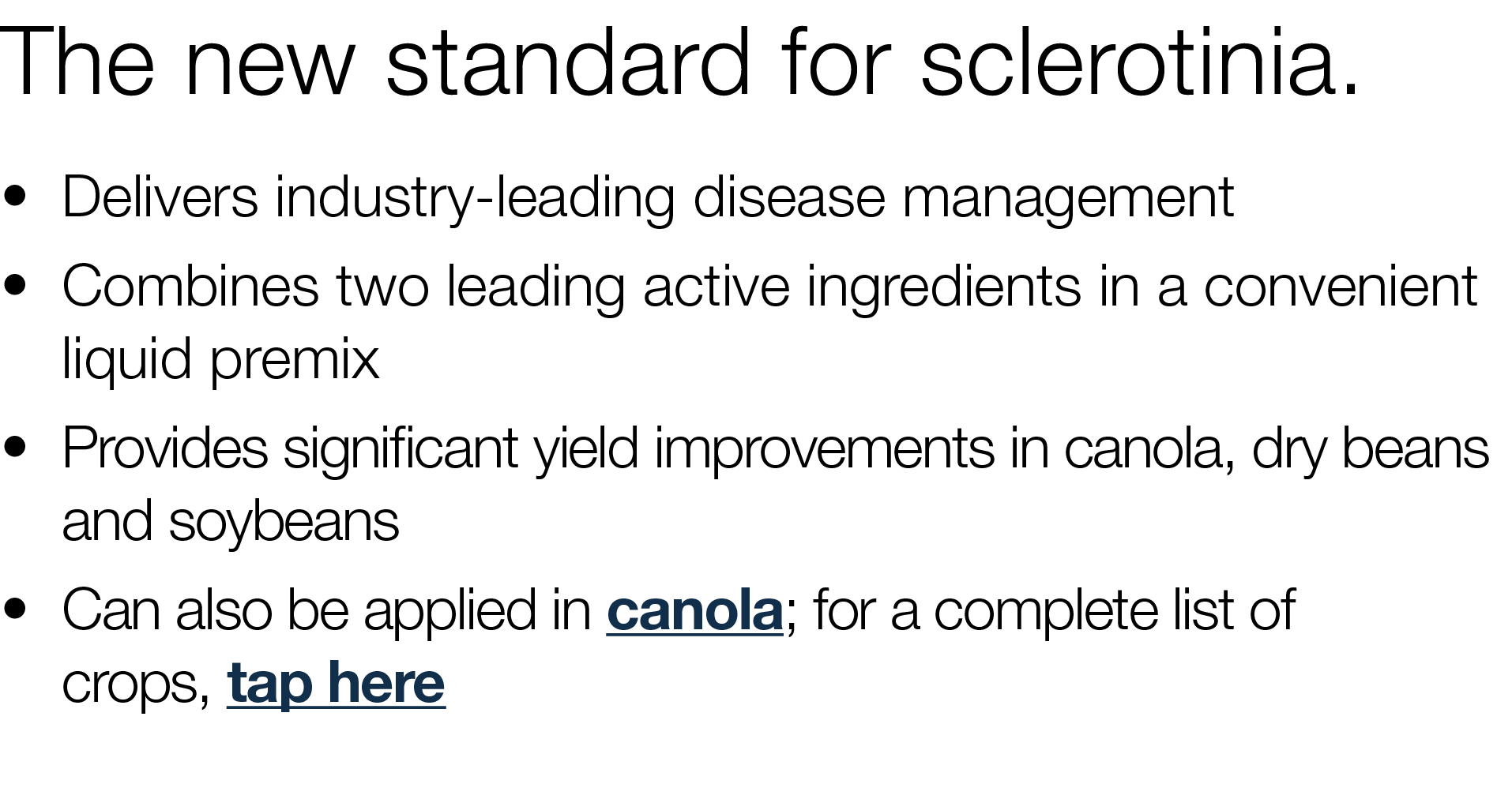 The new standard for sclerotinia     Delivers industry-leading disease management    Combines two leading active ingr   