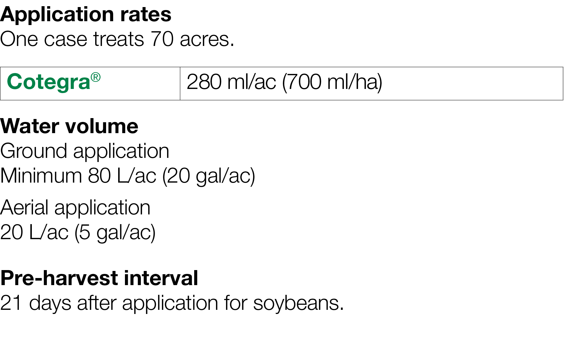 Application rates One case treats 70 acres    Water volume Ground application Minimum 80 L ac (20 gal ac) Aerial appl   