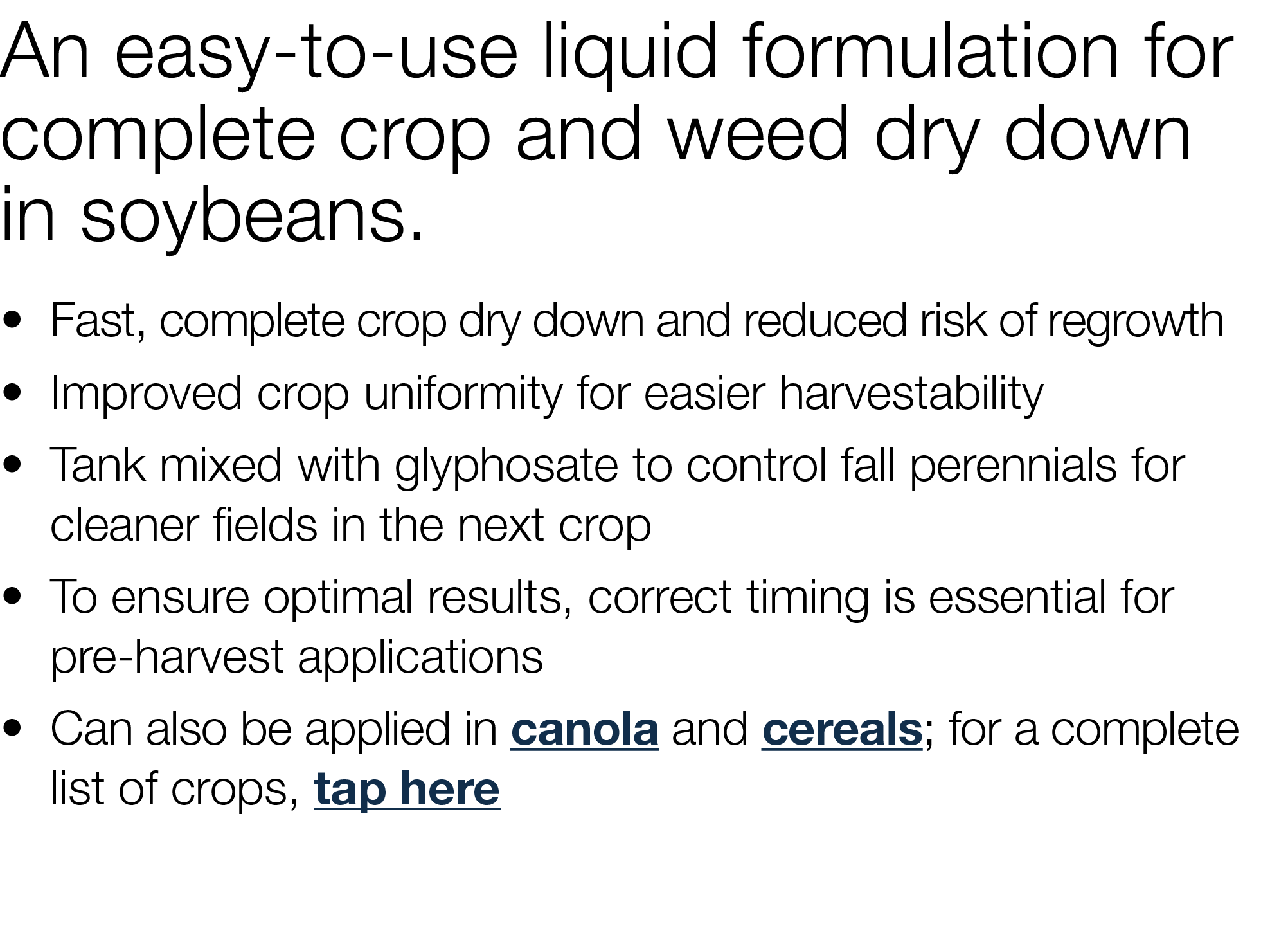 An easy-to-use liquid formulation for complete crop and weed dry down in soybeans    Fast, complete crop dry down and   
