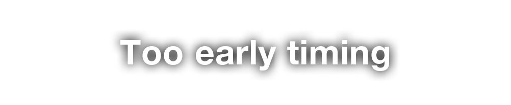 Too early timing