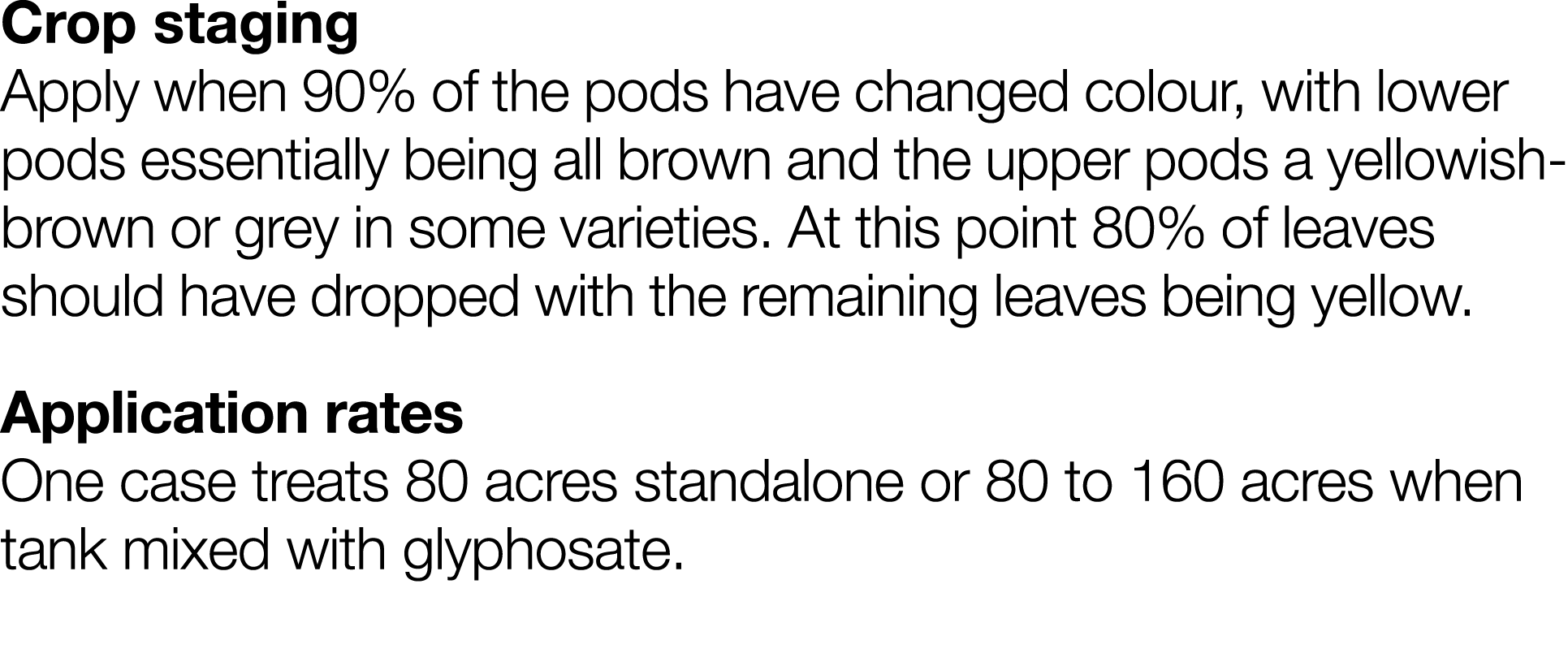 Crop staging Apply when 90% of the pods have changed colour, with lower pods essentially being all brown and the uppe   