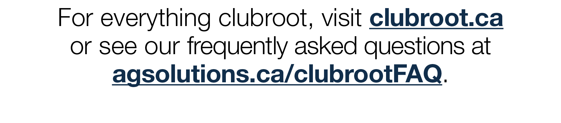 For everything clubroot, visit clubroot ca or see our frequently asked questions at agsolutions ca clubrootFAQ 