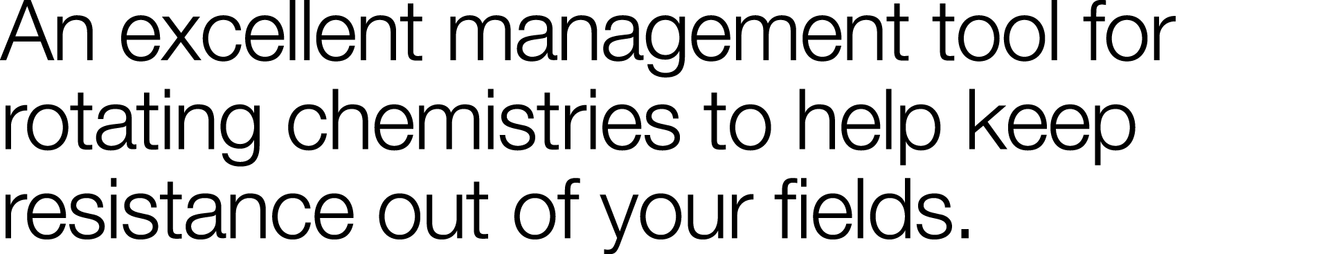 An excellent management tool for rotating chemistries to help keep resistance out of your fields 