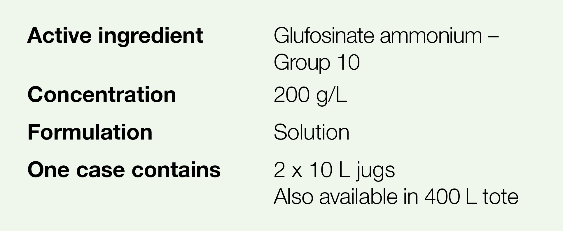 Active ingredient,Glufosinate ammonium   Group 10,Concentration,200 g L,Formulation,Solution,One case contains,2 x 10   