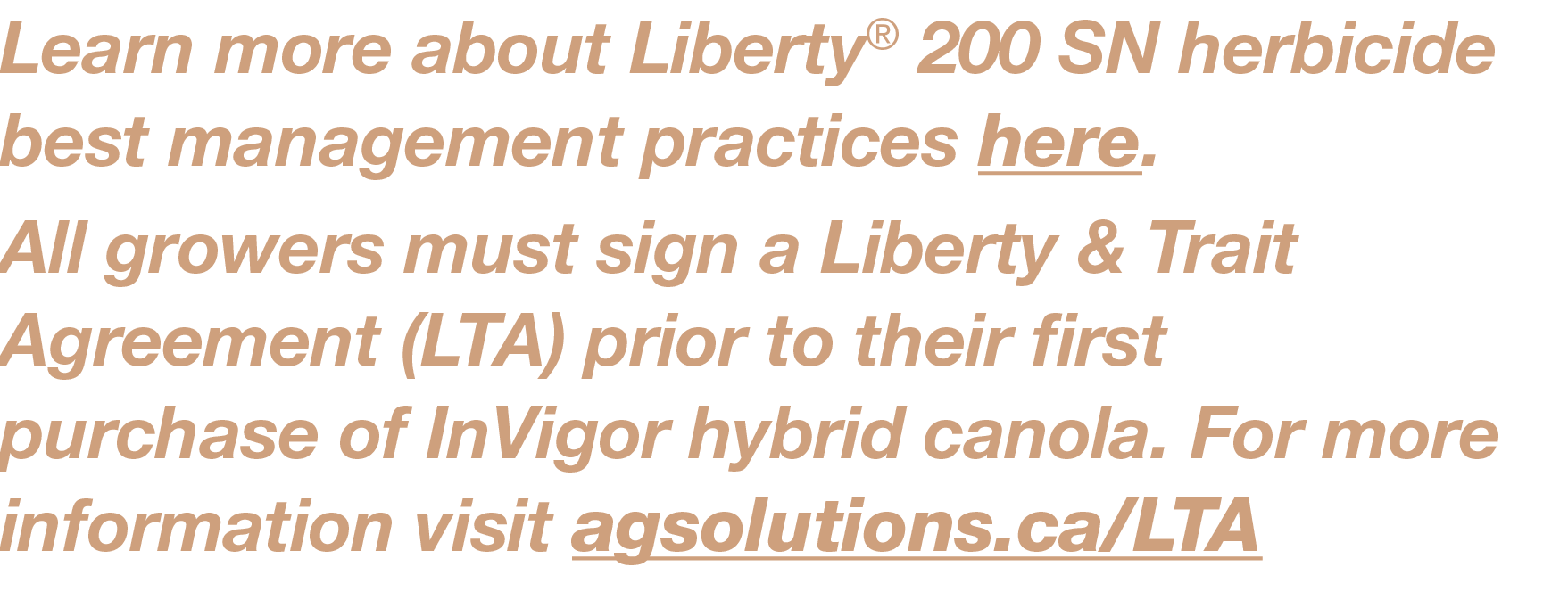 Learn more about Liberty  200 SN herbicide best management practices here  All growers must sign a Liberty & Trait Ag   