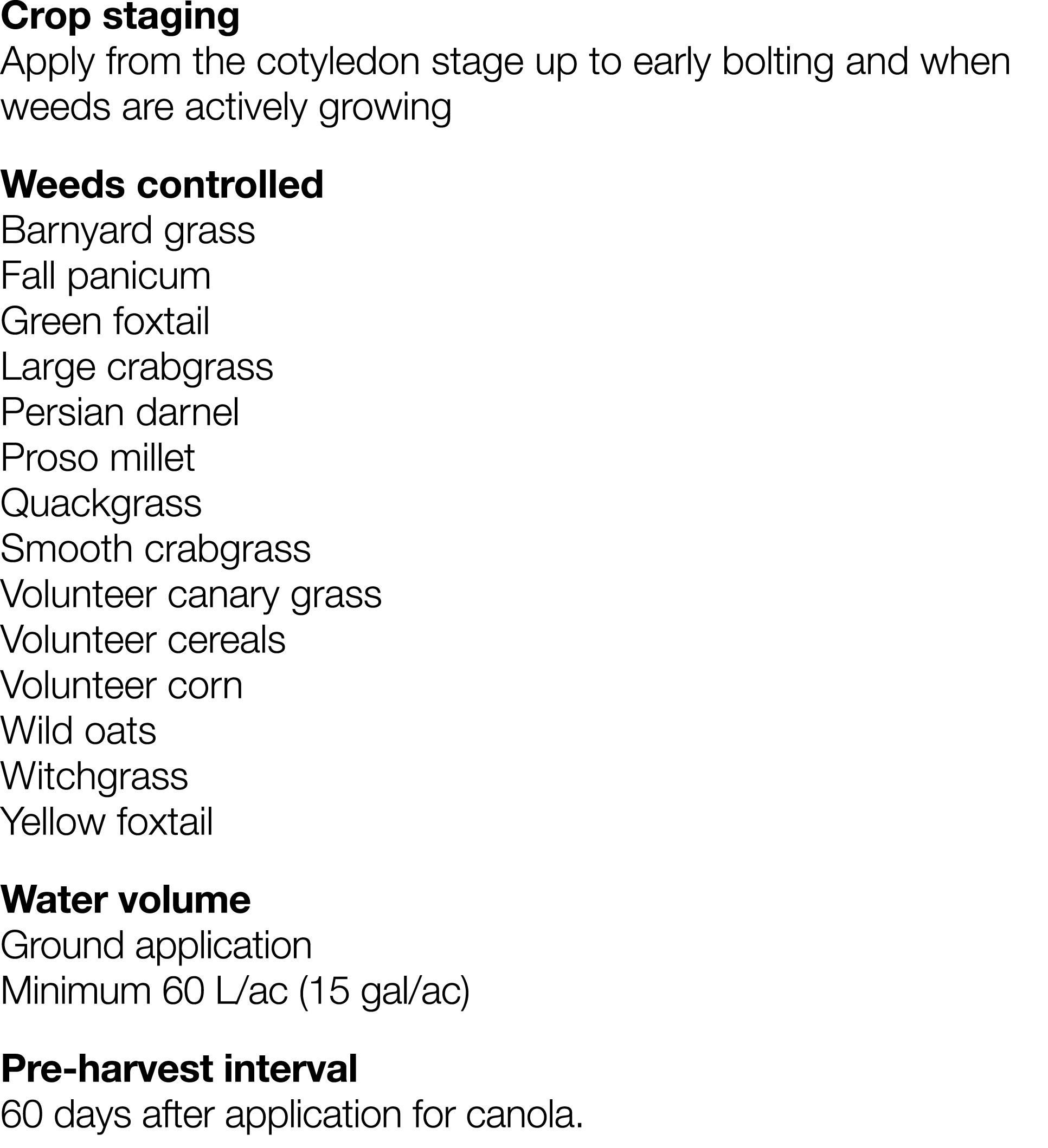 Crop staging Apply from the cotyledon stage up to early bolting and when weeds are actively growing Weeds controlled    