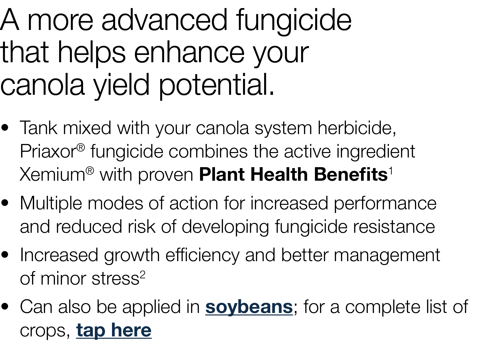 A more advanced fungicide that helps enhance your canola yield potential     Tank mixed with your canola system herbi   