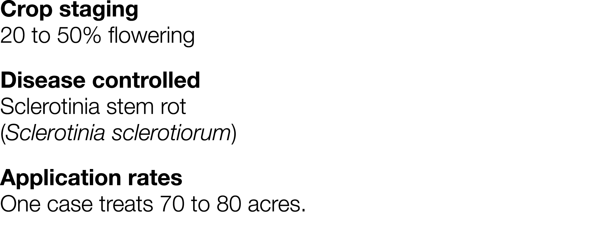 Crop staging 20 to 50% flowering Disease controlled Sclerotinia stem rot (Sclerotinia sclerotiorum) Application rates   