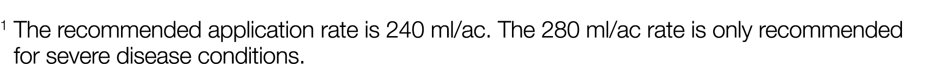 1  The recommended application rate is 240 ml ac  The 280 ml ac rate is only recommended for severe disease conditions  