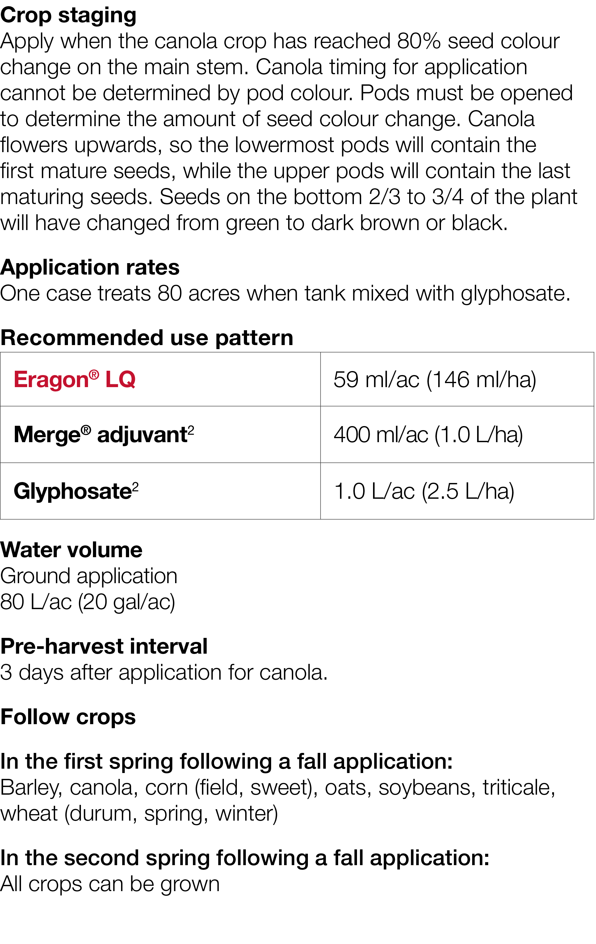 Crop staging Apply when the canola crop has reached 80% seed colour change on the main stem  Canola timing for applic   