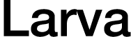 Larva