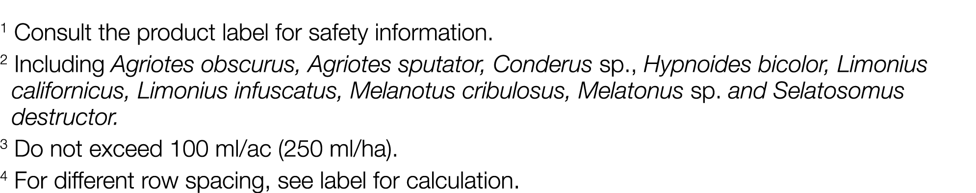1 Consult the product label for safety information  2 Including Agriotes obscurus, Agriotes sputator, Conderus sp , H   