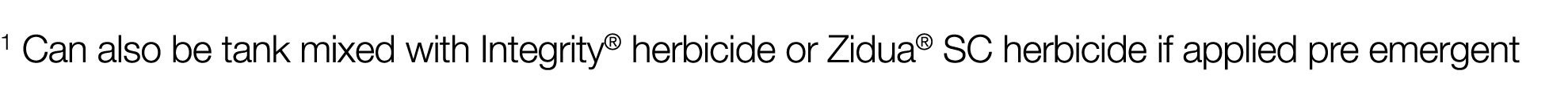 1 Can also be tank mixed with Integrity  herbicide or Zidua  SC herbicide if applied pre emergent