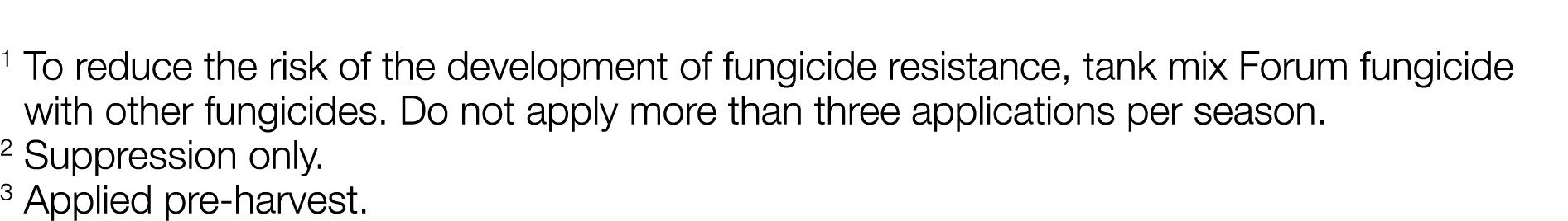 1  To reduce the risk of the development of fungicide resistance, tank mix Forum fungicide with other fungicides  Do    
