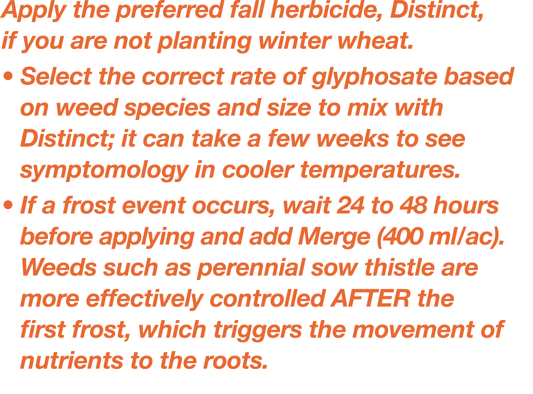 Apply the preferred fall herbicide, Distinct, if you are not planting winter wheat     Select the correct rate of gly   