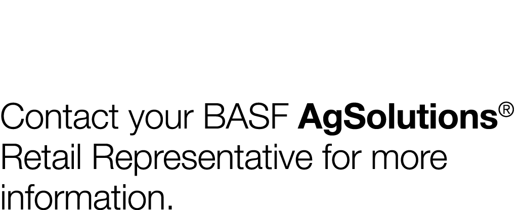 Contact your BASF AgSolutions  Retail Representative for more information 