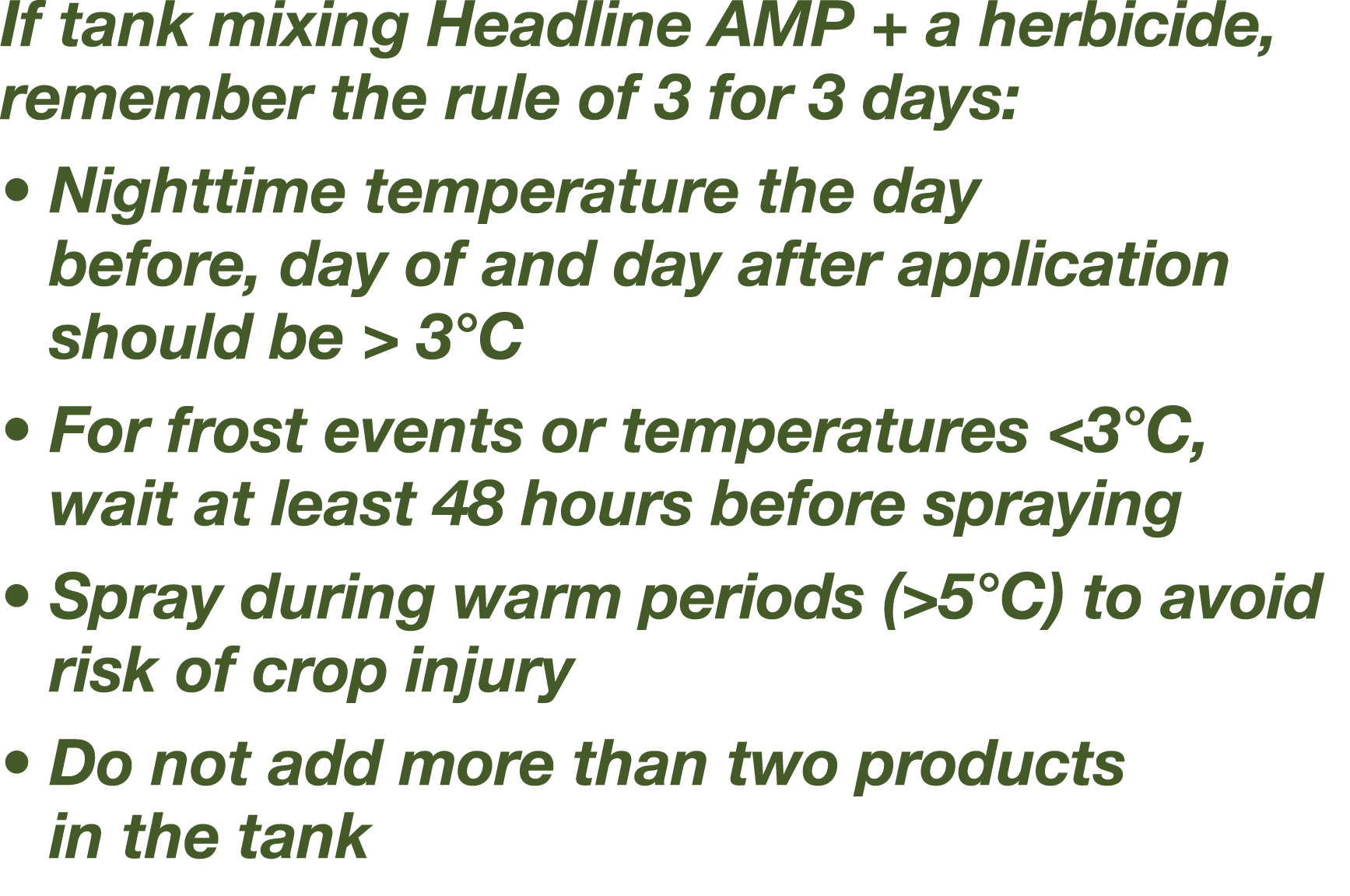 If tank mixing Headline AMP + a herbicide, remember the rule of 3 for 3 days:    Nighttime temperature the day before   