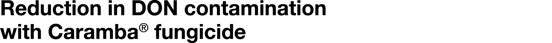 Reduction in DON contamination with Caramba  fungicide