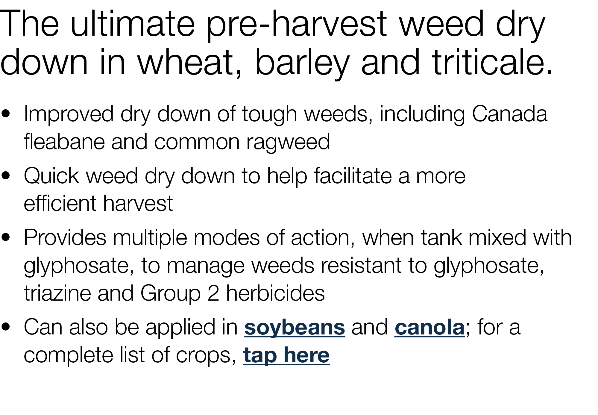 The ultimate pre-harvest weed dry down in wheat, barley and triticale     Improved dry down of tough weeds, including   