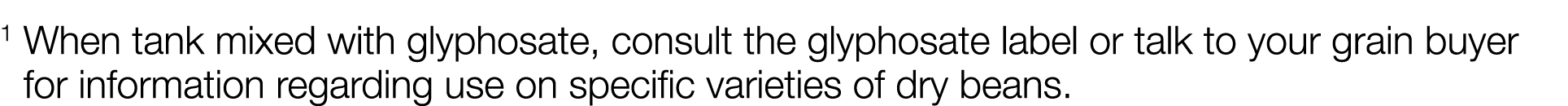 1  When tank mixed with glyphosate, consult the glyphosate label or talk to your grain buyer for information regardin   