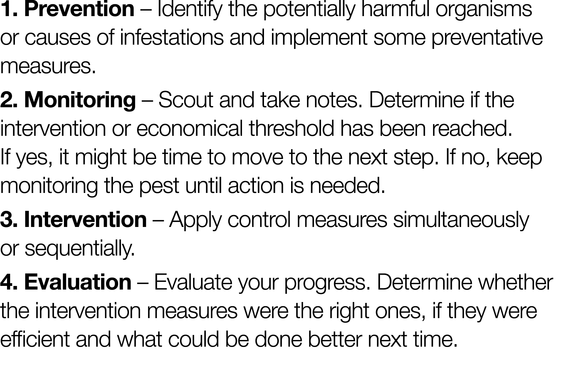 1  Prevention   Identify the potentially harmful organisms or causes of infestations and implement some preventative    