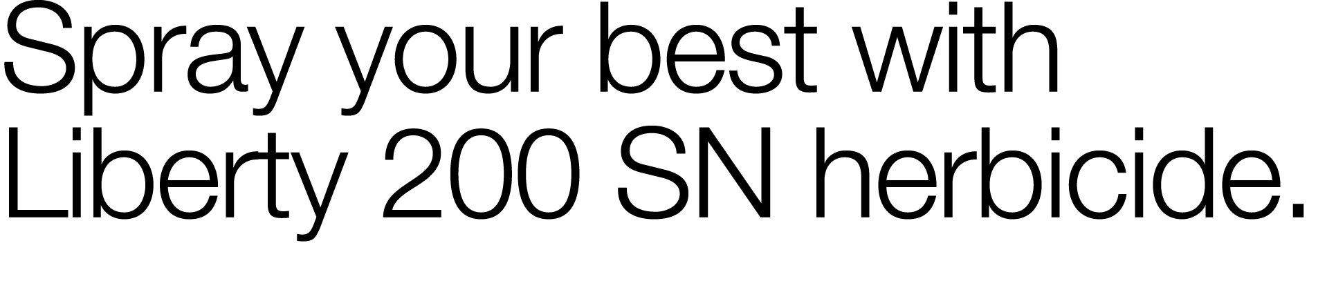 Spray your best with Liberty 200 SN herbicide  