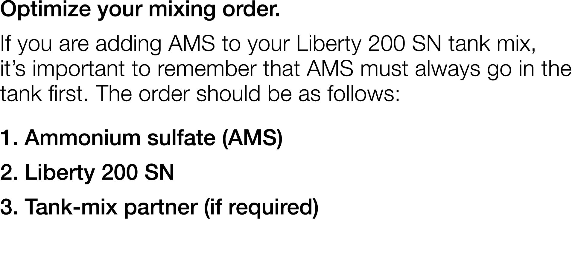 Optimize your mixing order  If you are adding AMS to your Liberty 200 SN tank mix, it s important to remember that AM   