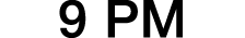 9 PM