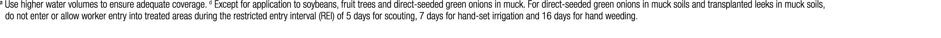 a Use higher water volumes to ensure adequate coverage  d Except for application to soybeans, fruit trees and direct-   